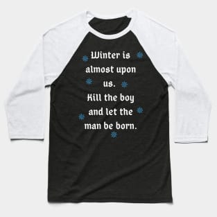 Winter is almost upon us Quote Baseball T-Shirt